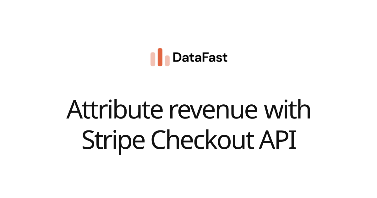 Attribute revenue with Stripe Checkout API | DataFast Documentation