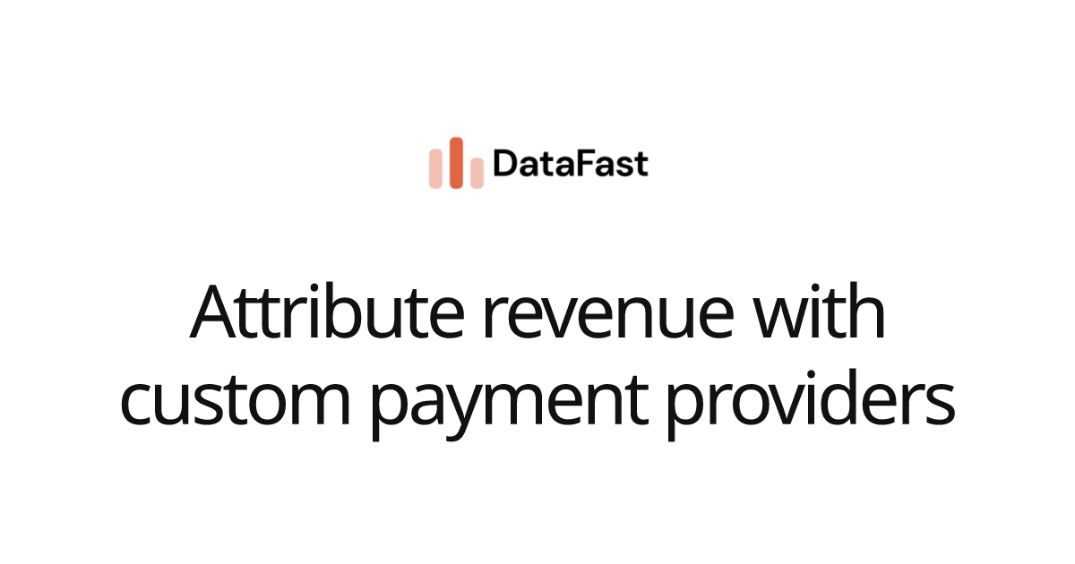 Attribute revenue with custom payment providers | DataFast Documentation