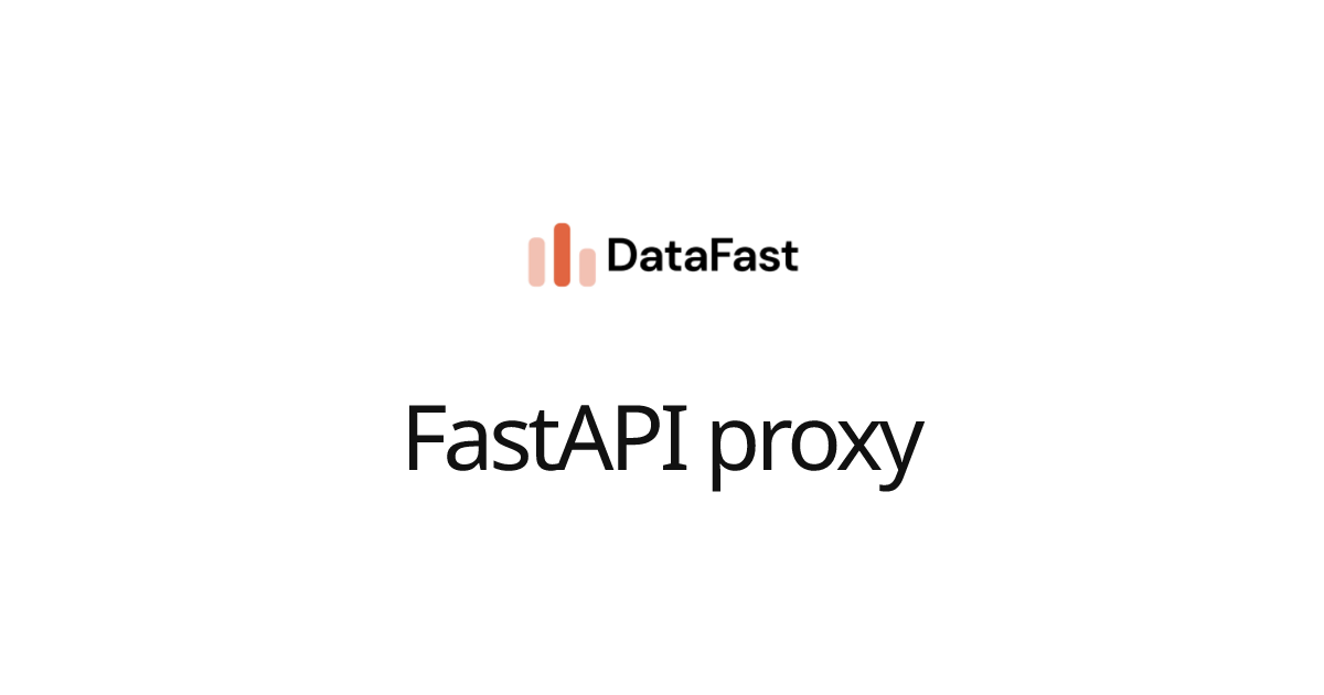 FastAPI proxy | DataFast Documentation