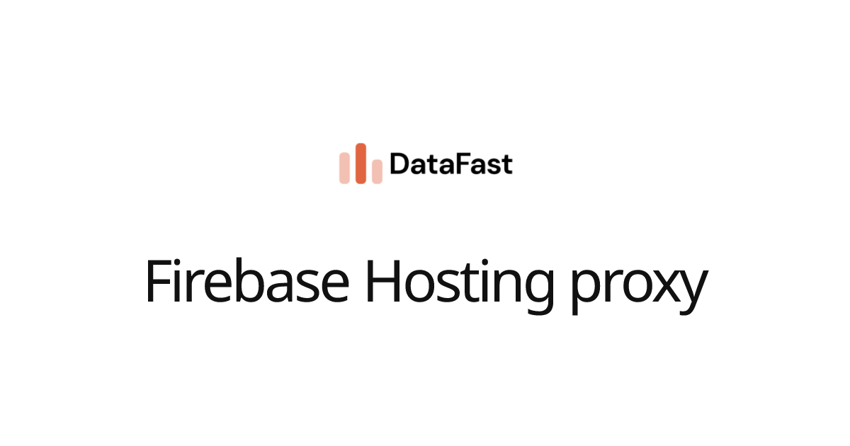 Firebase Hosting proxy | DataFast Documentation