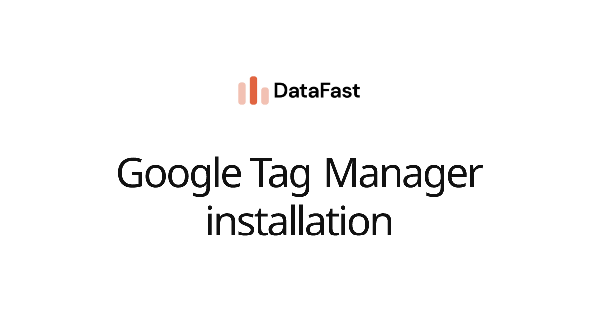 Google Tag Manager installation | DataFast Documentation