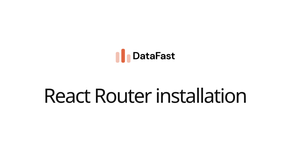 React Router installation | DataFast Documentation