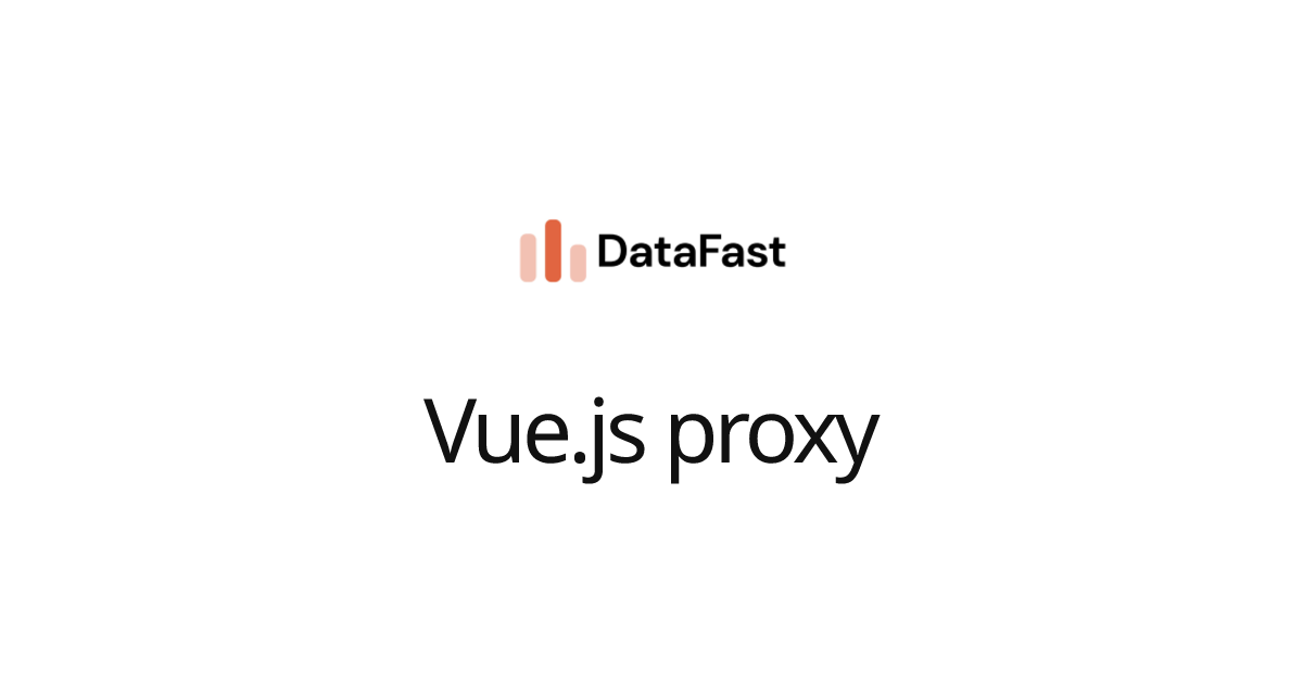 Vue.js proxy | DataFast Documentation